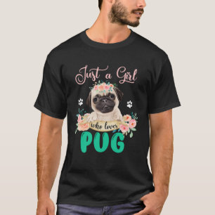 Just A Girl Who Loves Pug Floral Flower Pug Dog T-Shirt