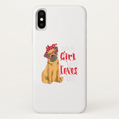 Just a Girl Who Loves Pugs Best Pug Dog Lover Mom iPhone XS Case