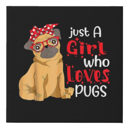 Just A Girl Who Loves Pugs Best Pug Dog Lover Mom Faux Canvas Print