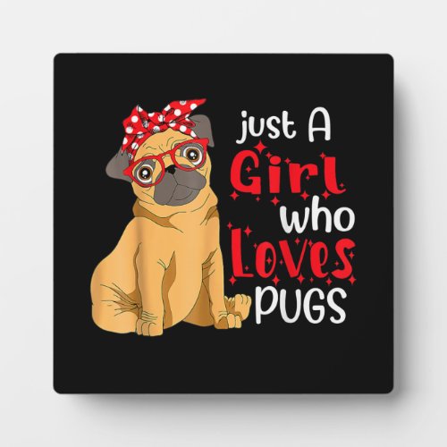 Just A Girl Who Loves Pugs Best Pug Dog Lover Mom Plaque