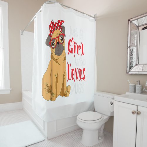 Just a Girl Who Loves Pugs Best Pug Dog Lover Mom Shower Curtain