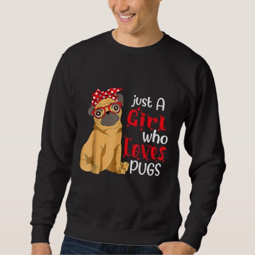 Just A Girl Who Loves Pugs Best Pug Dog Lover Mom Sweatshirt