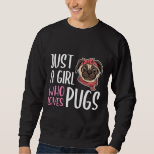 Just A Girl Who Loves Pugs Classic T-Shirt 412 Sweatshirt