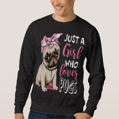 Just a Girl Who Loves Pugs Cute Pug Dog Lover Sweatshirt