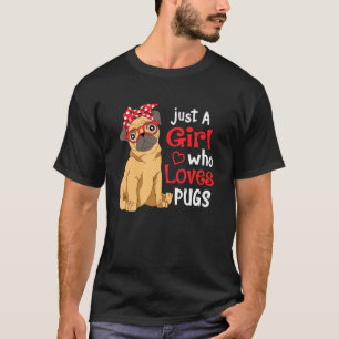 Just A Girl Who Loves Pugs - Cute Pug Girls T-Shirt