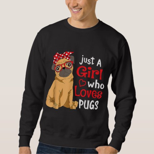 Just a Girl Who Loves Pugs _ Cute Pug Lover Girls Sweatshirt