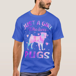 Just A Girl Who Loves Pugs Dog Funny Tie Dye Puppy T-Shirt