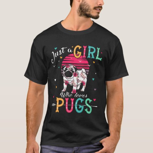 Just A Girl Who Loves Pugs Funny Pugs Lover Gifts T-Shirt