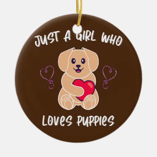 Just A Girl Who Loves Puppies Dogs  Ceramic Ornament