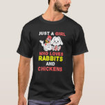 Just A Girl Who Loves Rabbits And Chickens T-Shirt<br><div class="desc">Just A Girl Who Loves Rabbits And Chickens</div>