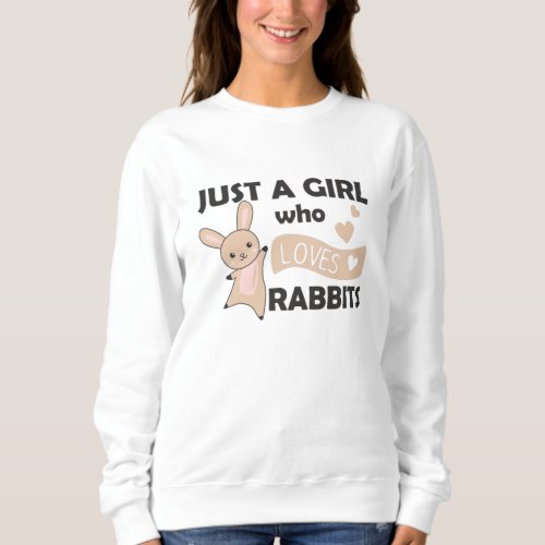 Just a girl who loves rabbits _ Sweet Rabbit Sweatshirt