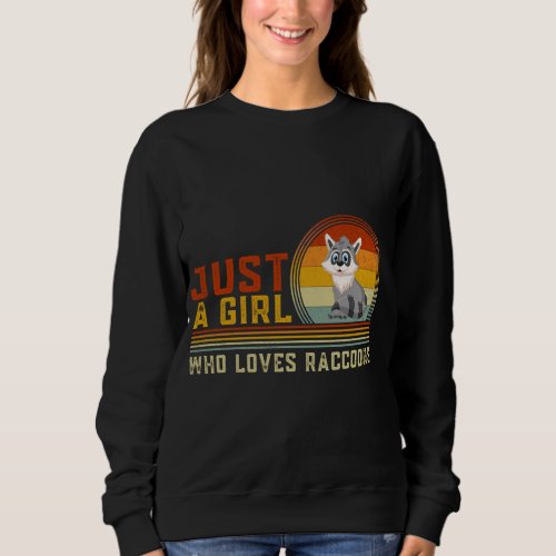 Just a Girl Who Loves Raccoons Cute Raccoon Animal Sweatshirt