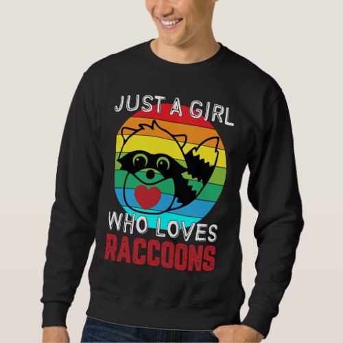 Just A Girl Who Loves Raccoons Funny Raccoon Love Sweatshirt