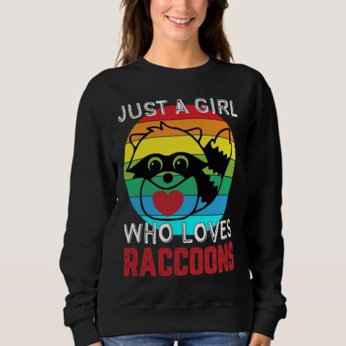 Just A Girl Who Loves Raccoons Funny Raccoon Love Sweatshirt