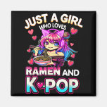 Just A Girl Who Loves Ramen And K-p  Magnet