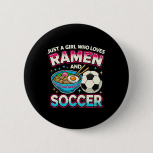 Just A Girl Who Loves Ramen And Soccer Button