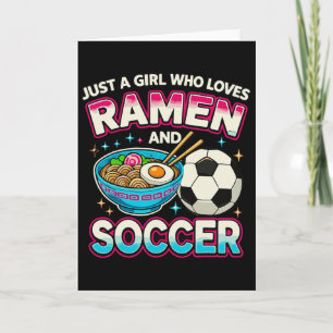 Just A Girl Who Loves Ramen And Soccer Card