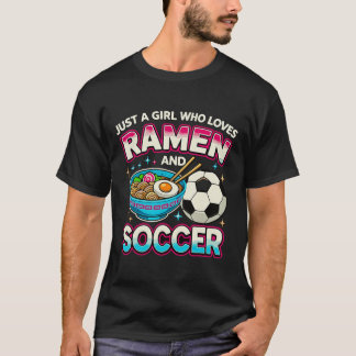 Just A Girl Who Loves Ramen And Soccer T-Shirt