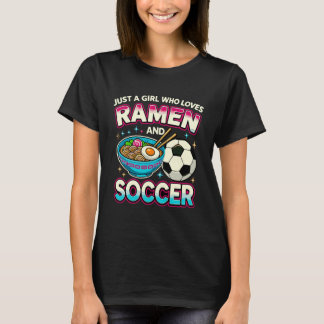 Just A Girl Who Loves Ramen and Soccer T-Shirt
