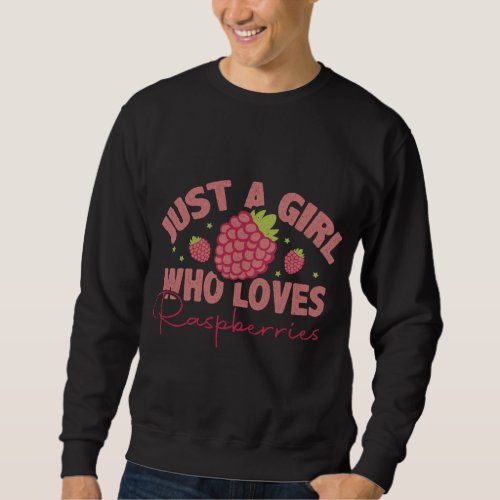 Just A Girl Who Loves Raspberries _ Raspberry Frui Sweatshirt