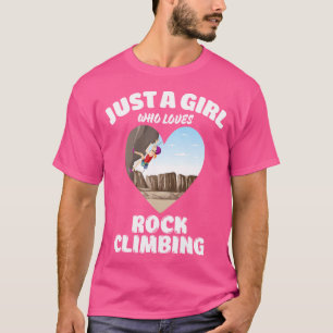 Just A Girl Who Loves Rock Climbing Rock Climbing  T-Shirt