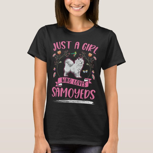 Just a girl who loves Samoyeds Girl T-Shirt (Front)