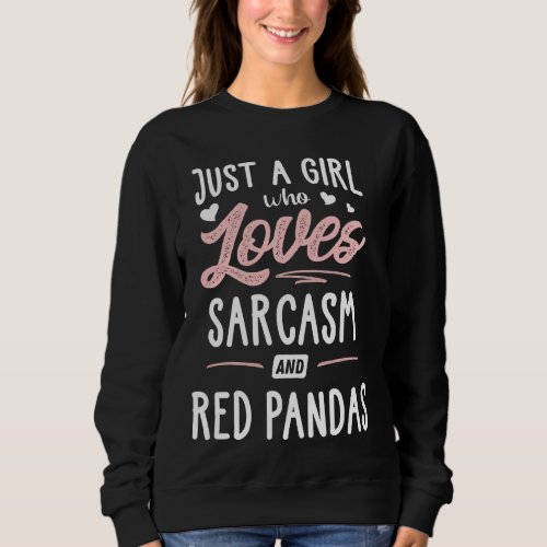 Just A Girl Who Loves Sarcasm And Red Pandas  Wome Sweatshirt