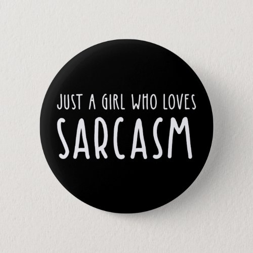 Just A Girl Who Loves Sarcasm Button