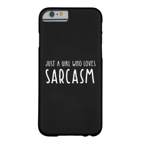 Just A Girl Who Loves Sarcasm Barely There iPhone 6 Case