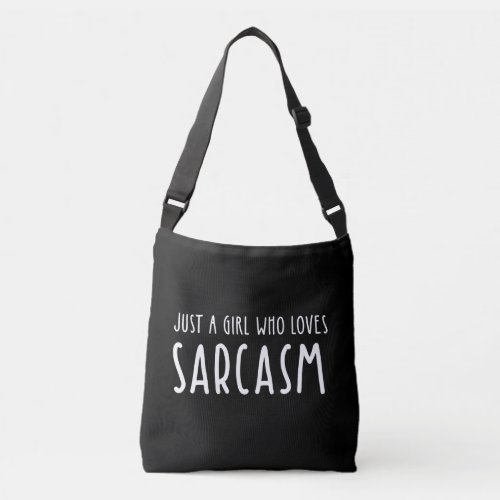 Just A Girl Who Loves Sarcasm Crossbody Bag