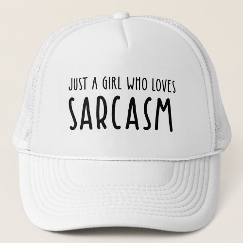 Just A Girl Who Loves Sarcasm Trucker Hat