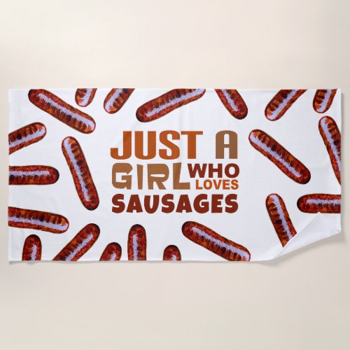 Just a girl who loves Sausages Beach Towel