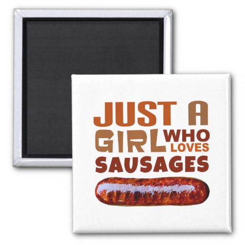 Just a girl who loves Sausages Magnet