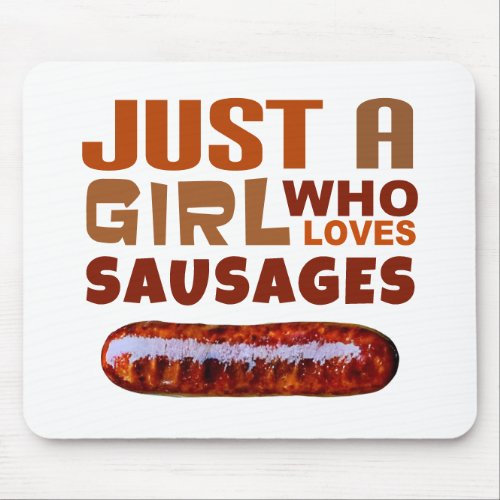 Just a girl who loves Sausages Mouse Pad