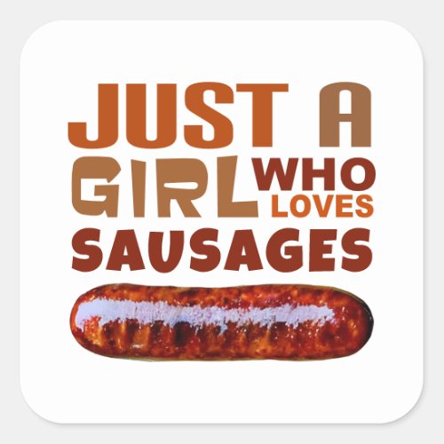 Just a girl who loves Sausages Square Sticker