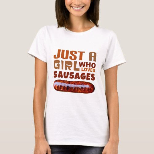 Just a girl who loves Sausages T_Shirt