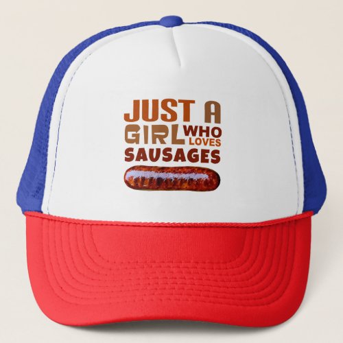 Just a girl who loves Sausages Trucker Hat