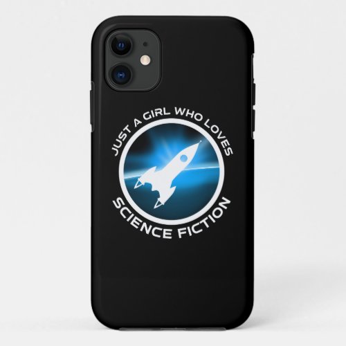 Just A Girl Who Loves Science Fiction iPhone 11 Case