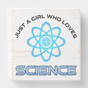 Just A Girl Who Loves Science Wooden Box Sign