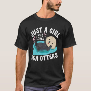 Just a girl who loves Sea Otters   Sea Otter Aware T-Shirt