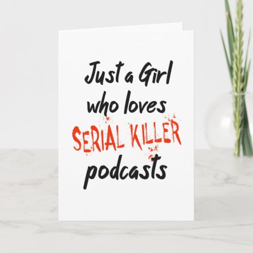 Just A Girl Who Loves Serial Killer Podcasts Card