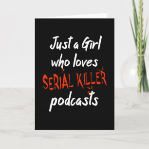 Just A Girl Who Loves Serial Killer Podcasts Card