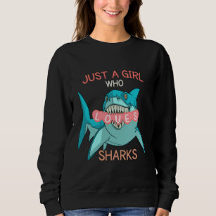 Just A Girl Who Loves Sharks , Funny Shark Gift Sweatshirt