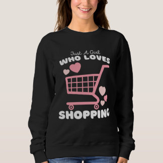 Just A Girl Who Loves Shopping  Cute Girls Shoppin Sweatshirt