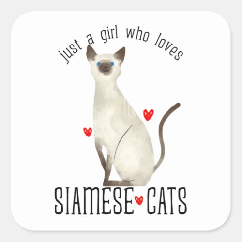 Just a girl who loves Siamese Cats Square Sticker