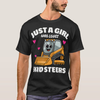 Just A Girl Who Loves Skid Steers Skid Steer Lover T-Shirt