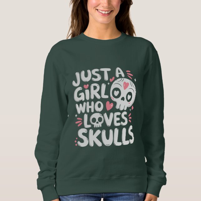 Just A Girl Who Loves Skulls Gothic Skull Gift Sweatshirt (Front)