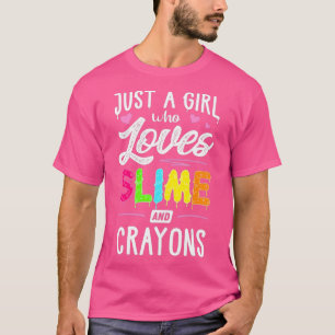 Just A Girl Who Loves Slime And Crayons Gift T-Shirt
