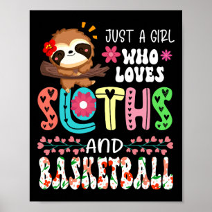 Just A Girl Who Loves Sloths And Basketball Floral Poster
