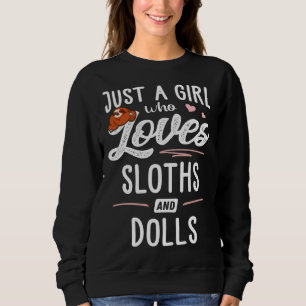 Just A Girl Who Loves Sloths And Dolls Sloth Sweatshirt
